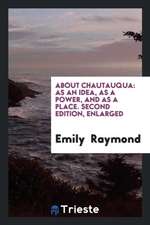 About Chautauqua: As an Idea, as a Power, and as a Place. Second Edition, Enlarged