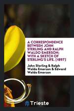 A Correspondence Between John Sterling and Ralph Waldo Emerson