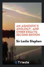 An Agnostic's Apology, and Other Essays