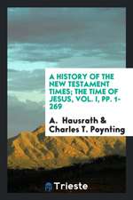 A History of the New Testament Times; The Time of Jesus, Vol. I, Pp. 1-269