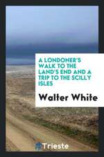 A Londoner's Walk to the Land's End and a Trip to the Scilly Isles