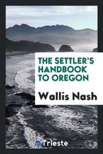 The Settler's Handbook to Oregon