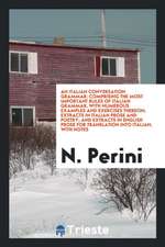 An Italian Conversation Grammar: Comprising the Most Important Rules of Italian Grammar ...