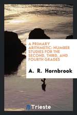 A Primary Arithmetic: Number Studies for the Second, Third, and Fourth Grades