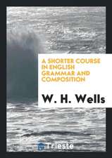 A Shorter Course in English Grammar and Composition