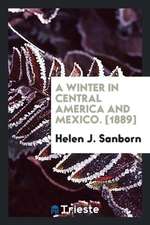 A Winter in Central America and Mexico. [1889]