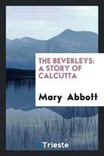 The Beverleys: A Story of Calcutta