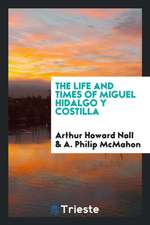 The Life and Times of Miguel Hidalgo y Costilla