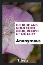 The Blue and Gold Cook Book; Recipes of Quality