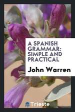 A Spanish Grammar: Simple and Practical