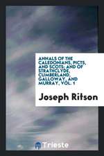 Annals of the Caledonians, Picts, and Scots; And of Strathclyde, Cumberland, Galloway, and Murray, Vol. 1