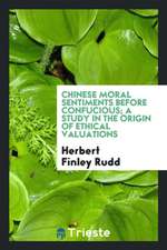 Chinese Moral Sentiments Before Confucious; A Study in the Origin of Ethical Valuations;