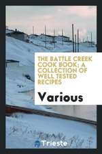 The Battle Creek Cook Book; A Collection of Well Tested Recipes