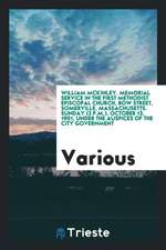 William McKinley. Memorial Service in the First Methodist Episcopal Church, Bow Street, Somerville, Massachusetts. Sunday (3 P.M.), October 13, 1901,