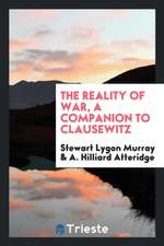 The Reality of War, a Companion to Clausewitz