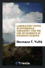 Laboratory Notes in Household Chemistry, for the Use of Students in Domestic Science