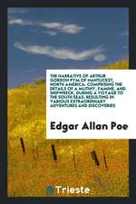 The Narrative of Arthur Gordon Pym [pseud.] of Nantucket, North America: Comprising the Details of a Mutiny, Famine, and Shipwreck, During a Voyage to