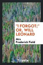 I Forgot; Or, Will Leonard