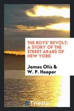 The Boys' Revolt: A Story of the Street Arabs of New York