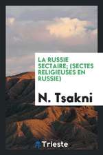 La Russie Sectaire; (Sectes Religieuses En Russie)