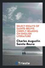 Select Essays of Sainte-Beuve: Chiefly Bearing on English Literature