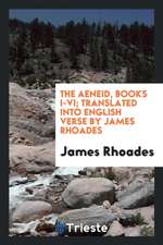 The Aeneid, Books I-VI; Translated Into English Verse by James Rhoades