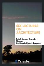 Six Lectures on Architecture