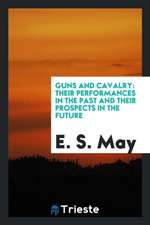 Guns and Cavalry: Their Performances in the Past and Their Prospects in the Future