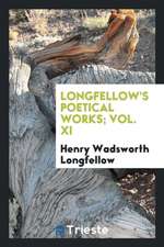 Longfellow's Poetical Works; Vol. XI