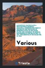 Augustus O. Bacon (Late a Senator from Georgia) Memorial Addresses Delivered in the Senate and the House of Representatives of the United States, 63d