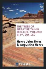 The Trees of Great Britain & Ireland, Volume II, Pp. 201-450