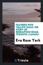 Feathers with Yellow Gold: The Story of Redemption Home, Toronto, Canada