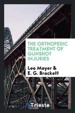 The Orthopedic Treatment of Gunshot Injuries