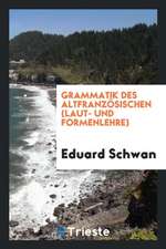 Grammatik Des Altfranzösischen (Laut- Und Formenlehre)