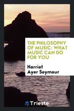 The Philosophy of Music: What Music Can Do for You