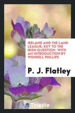 Ireland and the Land League; Key to the Irish Question. with an Introduction by Wendell Phillips