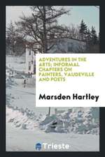 Adventures in the Arts; Informal Chapters on Painters, Vaudeville and Poets