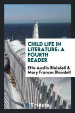 Child Life in Literature: A Fourth Reader