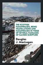 The Scottish Paraphrases, Being Translations and Paraphrases in Verse of Several Passages of Sacred Scripture