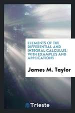 Elements of the Differential and Integral Calculus, with Examples and Applications