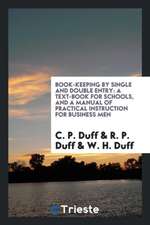 Book-Keeping by Single and Double Entry: A Text-Book for Schools, and a Manual of Practical Instruction for Business Men