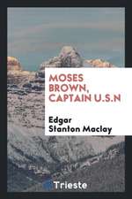 Moses Brown, Captain U.S.N