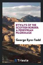 Byways of the Scottish Border: A Pedestrian Pilgrimage