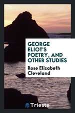 George Eliot's Poetry, and Other Studies