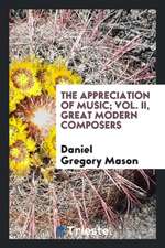 The Appreciation of Music; Vol. II, Great Modern Composers