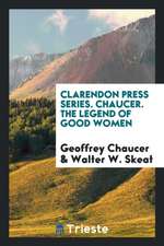 Clarendon Press Series. Chaucer. the Legend of Good Women