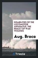 Disabilities of the Locomotor Apparatus, the Result of War Wounds