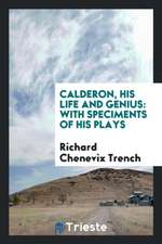 Calderon, His Life and Genius: With Speciments of His Plays