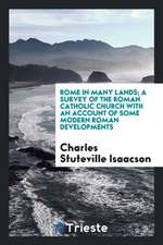 Rome in Many Lands; A Survey of the Roman Catholic Church with an Account of Some Modern Roman Developments