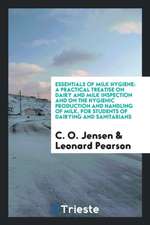 Essentials of Milk Hygiene: A Practical Treatise on Dairy and Milk Inspection and on the Hygienic Production and Handling of Milk, for Students of